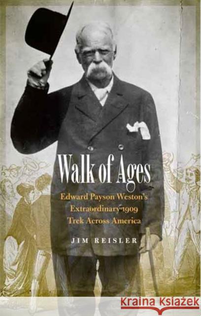Walk of Ages: Edward Payson Weston's Extraordinary 1909 Trek Across America Jim Reisler 9780803290143 University of Nebraska Press - książka
