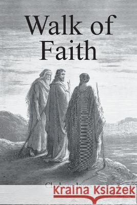 Walk of Faith Clayborn Jones   9798886855326 Christian Faith Publishing, Inc - książka