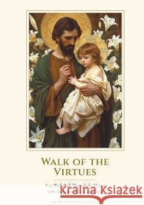 Walk of the Virtues: A 52-Week Path Through the Virtues with the Saints Who Lived Them Huber, J. L., Souls, Sanctified 9798256272340 Sanctified Souls Press - książka