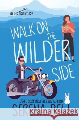 Walk on the Wilder Side: A Steamy Small Town Romantic Comedy Bell, Serena 9781953498113 Serena Bell Books - książka