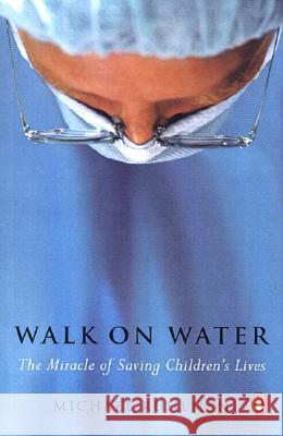 Walk on Water: The Miracle of Saving Children's Lives Michael Ruhlman 9780142004111 Penguin Books - książka