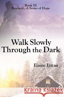 Walk Slowly Through the Dark Elaine Littau Jonna Feavel 9781484115305 Createspace - książka