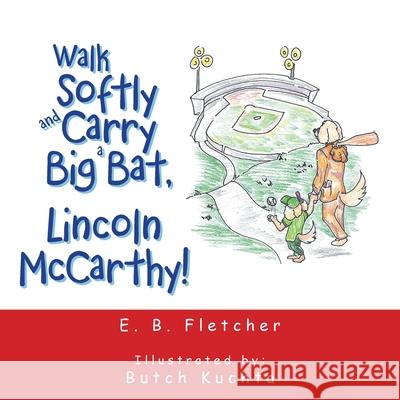 Walk Softly and Carry a Big Bat, Lincoln Mccarthy! E B Fletcher, Butch Kuchta 9781665535120 Authorhouse - książka