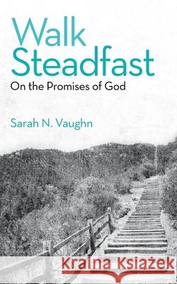 Walk Steadfast: On the Promises of God Sarah N Vaughn 9781664209923 WestBow Press - książka