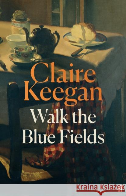 Walk the Blue Fields: 'Pure magic.' Colm Toibin Claire Keegan 9780571397464 Faber & Faber - książka