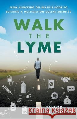 Walk the Lyme: From Knocking on Death\'s Door to Building a Multimillion-Dollar Business Taylor Nelson 9781544538570 Lioncrest Publishing - książka