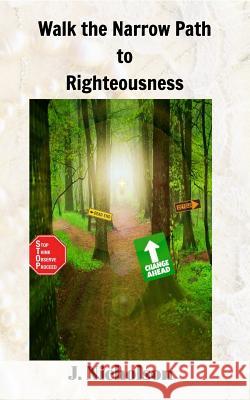 Walk the Narrow Path to Righteousness J. Nicholson 9781366874528 Blurb - książka