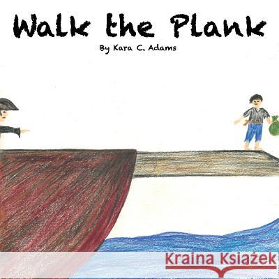 Walk The Plank Adams, Kara C. 9780692133866 Kara C. Adams - książka