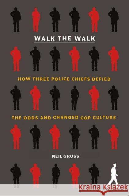 Walk the Walk: How Three Police Chiefs Defied the Odds and Changed Cop Culture Gross, Neil 9781250777522 Metropolitan Books - książka