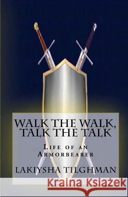 Walk the Walk, Talk the Talk: Life of an Armorbearer Lakiysha N. Tilghman Rev Juanita a. Fletcher 9781453804957 Createspace - książka