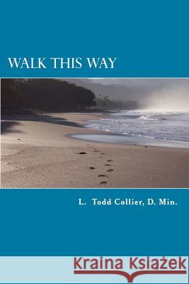 Walk This Way: - Taming wild hearts to follow Jesus Collier, L. Todd 9781492718390 Createspace - książka