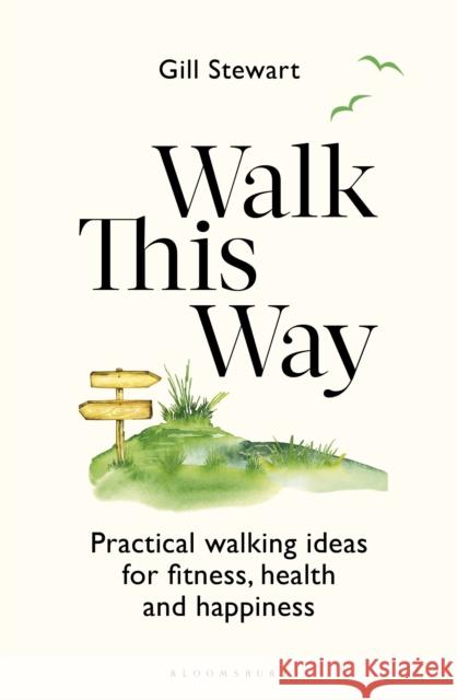 Walk This Way: Practical walking ideas for fitness, health and happiness Gill Stewart 9781399416184 Bloomsbury Sport - książka