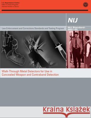 Walk-Through Metal Detectors for Use in Concealed Weapon and Contraband Detection U. S. Department of Justice Office of Justice Programs National Institute of Justice 9781478277101 Createspace - książka