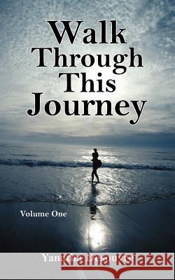 Walk Through This Journey: Volume One Desouvre, Yanatha 9781425946937 Authorhouse - książka