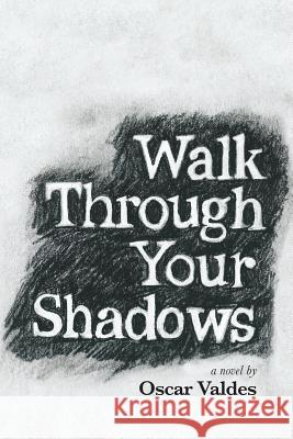 Walk Through Your Shadows Oscar C. Valdes 9780979355851 Editorial Madruga - książka