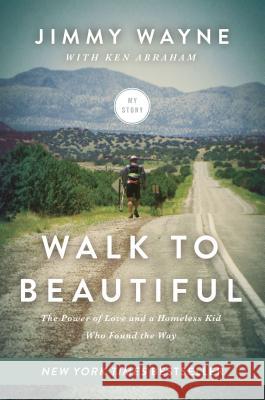 Walk to Beautiful: The Power of Love and a Homeless Kid Who Found the Way Jimmy Wayne Ken Abraham 9780718077303 Thomas Nelson - książka