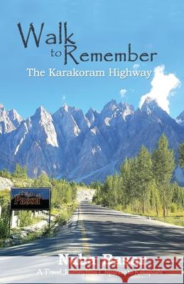 Walk to Remember The Karakoram Highway: A Travel Journey from Chipursan to Rakaposhi Naba Basar 9789697851171 Thazbook - książka