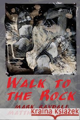 Walk to the Rock Mark Randall Matthew Randall 9781518834714 Createspace Independent Publishing Platform - książka