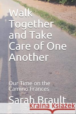 Walk Together and Take Care of One Another: Our Time on the Camino Frances Sarah Brault 9780578442433 Matilda Publishing Company - książka