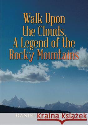 Walk Upon the Clouds, A Legend of the Rocky Mountains Daniel Hance Page 9781483496955 Lulu.com - książka