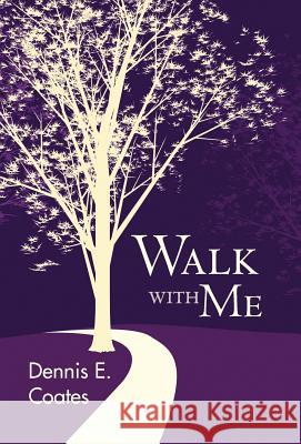 Walk with Me Dennis E. Coates 9781449736965 WestBow Press - książka