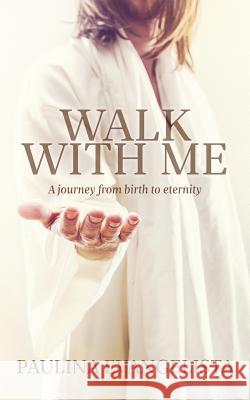 Walk With Me: A journey from birth to eternity Evangelista, Paulina 9781502898555 Createspace Independent Publishing Platform - książka