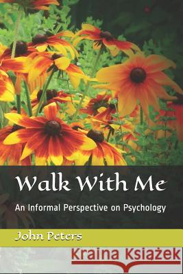 Walk with Me: An Informal Perspective on Psychology John S. Peters 9781797432861 Independently Published - książka