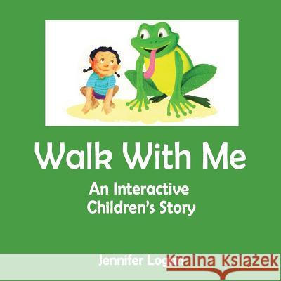 Walk With Me: An Interactive Children's Story Book Logan, Jennifer 9781497519664 Createspace - książka