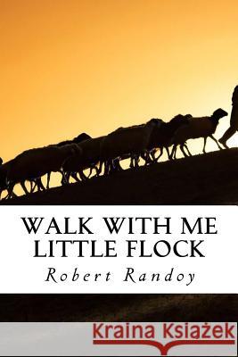 Walk With Me Little Flock Randoy, Robert 9781537520049 Createspace Independent Publishing Platform - książka