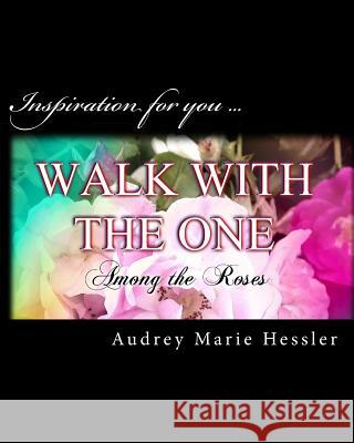 Walk With The One: Among the Roses Hessler, Audrey Marie 9781548020897 Createspace Independent Publishing Platform - książka