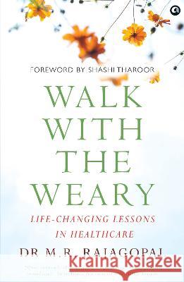 Walk with the Weary Life-changing Lessons in Healthcare M. R. Rajagopal 9789393852441 Aleph Book Company - książka