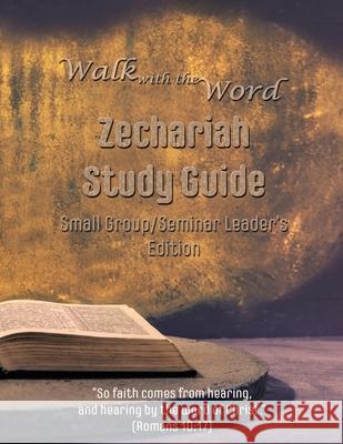 Walk with the Word Zechariah Study Guide - Leader's Edition: Small Group/Seminar Leader's Edition D. E. Isom 9781986421041 Createspace Independent Publishing Platform - książka