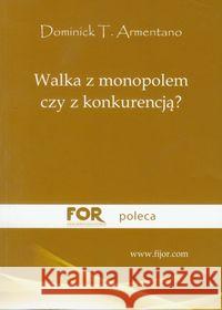 Walka z monopolem czy z konkurencją? Armentano Dominick T. 9788389812803 Fijorr Publishing - książka