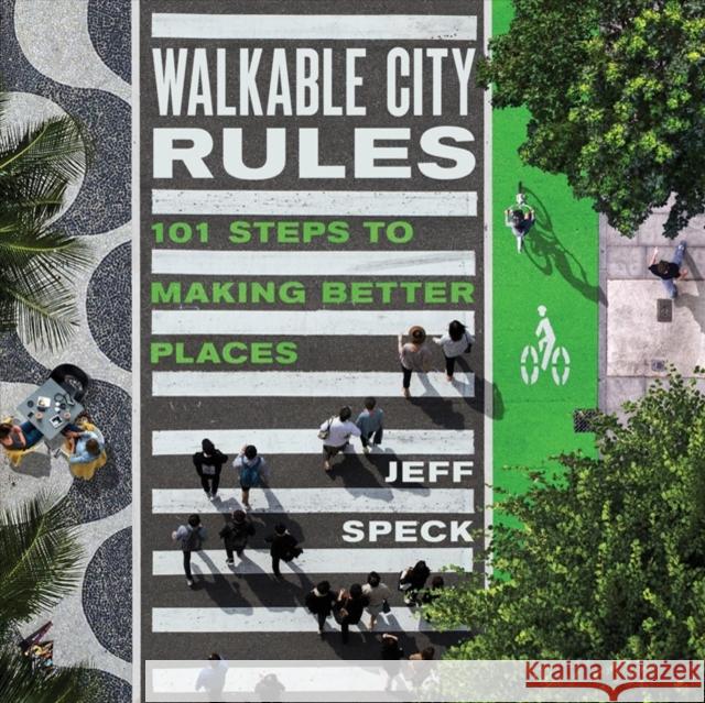 Walkable City Rules: 101 Steps to Making Better Places Jeff Speck 9781610918985 Island Press - książka