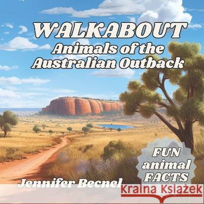 WALKABOUT Animals of the Australian Outback Jennifer Becnel   9798393822002 Independently Published - książka