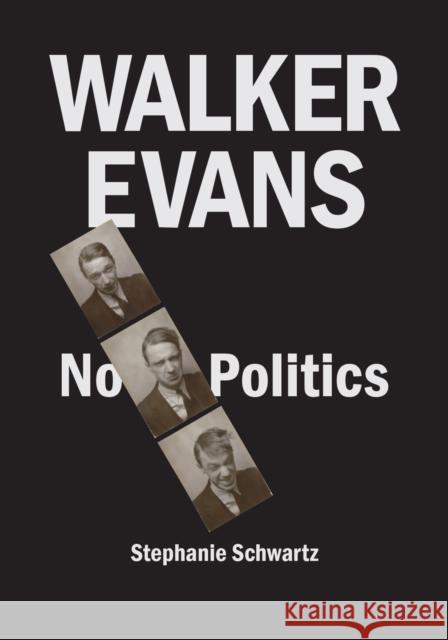 Walker Evans: No Politics Stephanie Schwartz 9781477320624 University of Texas Press - książka