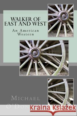 Walker of East and West Mr Michael James O'Donnell 9781976570674 Createspace Independent Publishing Platform - książka