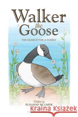 Walker The Goose: The Search For A Family Blumer, Susanne 9780996616454 Huckleberry Farm Enterprises LLC - książka