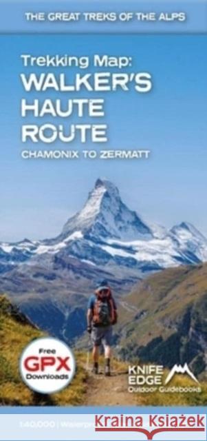 Walker's Haute Route: Chamonix to Zermatt: Trekking Map - The Great Treks of the Alps Andrew McCluggage 9781912933518 Knife Edge Outdoor Limited - książka