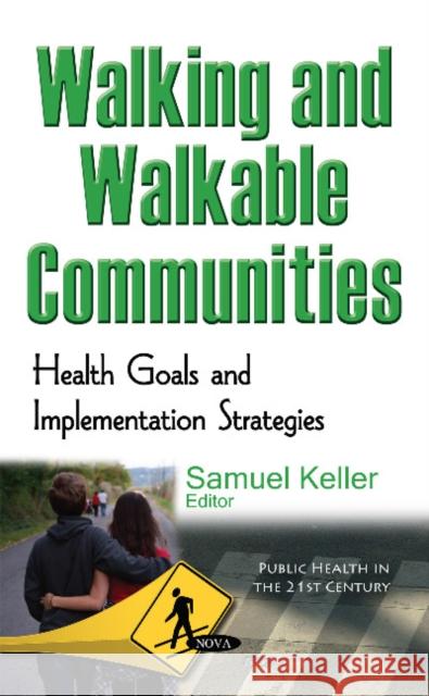 Walking & Walkable Communities: Health Goals & Implementation Strategies Samuel Keller 9781634847605 Nova Science Publishers Inc - książka