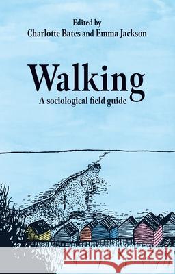 Walking: A Sociological Field Guide Charlotte Bates Emma Jackson 9781526184900 Manchester University Press - książka