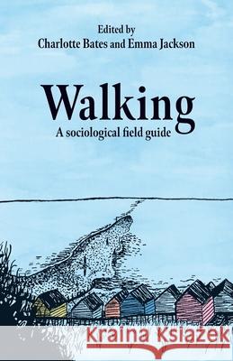 Walking: A Sociological Field Guide Charlotte Bates Emma Jackson 9781526184917 Manchester University Press - książka