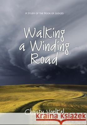 Walking a Winding Road: A study of the book of Judges Christy L. Voelkel 9780998038247 Christy Voelkel - książka