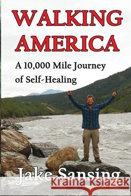 Walking America: A 10,000 Mile Journey of Self-Healing Jake Sansing 9781087976037 Jake Sansing - książka