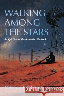 Walking Among the Stars: An Epic Tale of the Australian Outback Chambers, Michael 9781922452559 Green Hill Publishing - książka