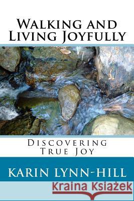 Walking and Living Joyfully: Discovering True Joy Rev Karin E. Lynn-Hill 9781530563913 Createspace Independent Publishing Platform - książka