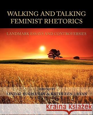 Walking and Talking Feminist Rhetorics: Landmark Essays and Controversies Buchanan, Lindal 9781602351356 Parlor Press - książka