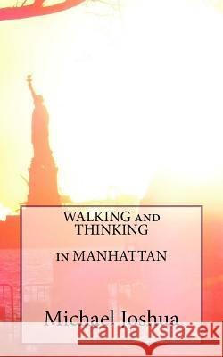 WALKING and THINKING in MANHATTAN Joshua, Michael Mohan 9781537519708 Createspace Independent Publishing Platform - książka