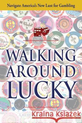 Walking Around Lucky: Navigate America's New Lust for Gambling Jimmy Chew 9781977204707 Outskirts Press - książka