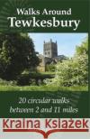 Walking Around Tewkesbury: 20 Circular walks between 2 and 11 miles Stephen Lambe 9781789520743 Sonicbond Publishing